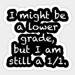 I might be a lower grade, but I am still a 1/1. (White) Sticker